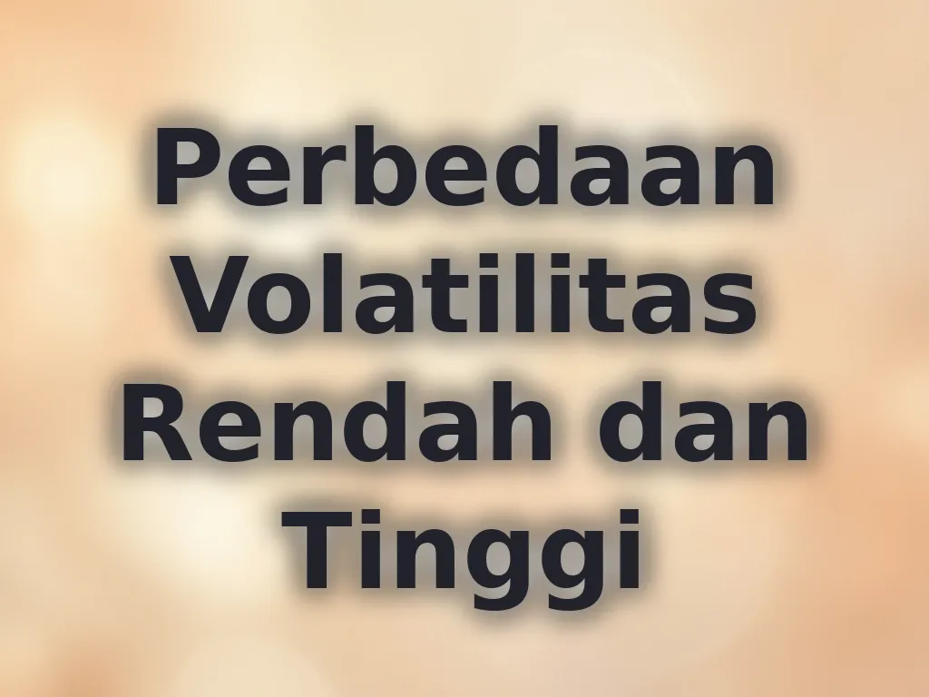 Perbedaan Volatilitas Rendah dan Tinggi