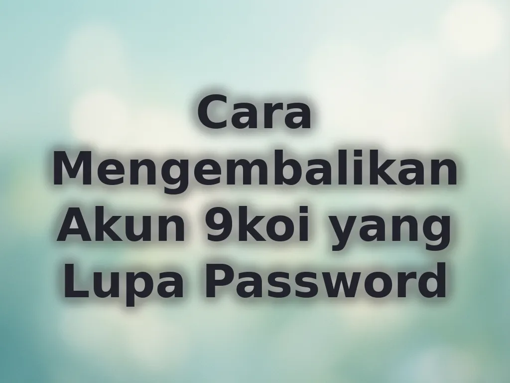 Cara Mengembalikan Akun 9koi yang Lupa Password