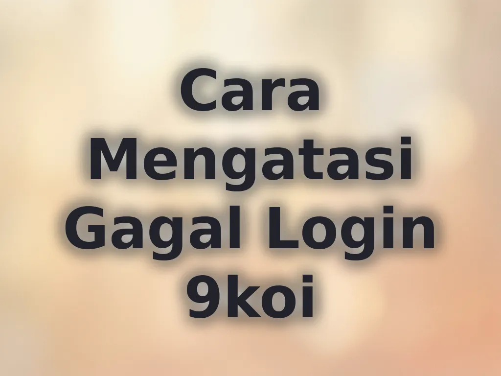 Cara Mengatasi Gagal Login 9koi